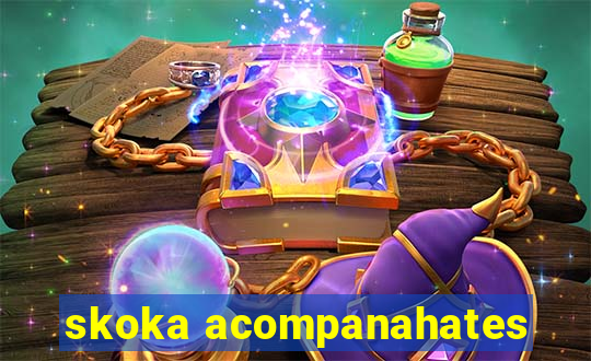 skoka acompanahates